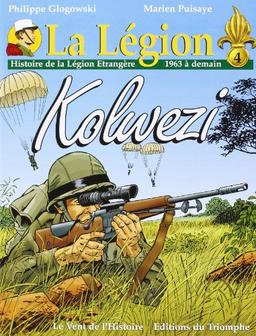 La Légion. Vol. 4. Kolwezi : histoire de la Légion étrangère de 1963 à demain