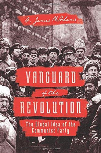 Vanguard of the Revolution: The Global Idea of the Communist Party