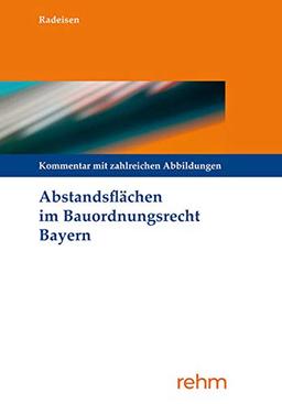 Abstandsflächen im Bauordnungsrecht Bayern: Kommentierung mit zahlreichen Abbildungen