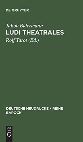 Ludi theatrales: Band I (Deutsche Neudrucke / Reihe Barock, 6, Band 6)