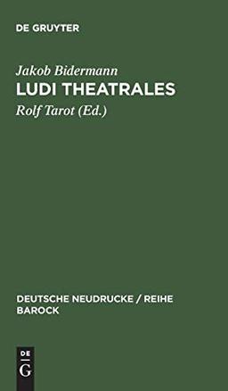 Ludi theatrales: Band I (Deutsche Neudrucke / Reihe Barock, 6, Band 6)