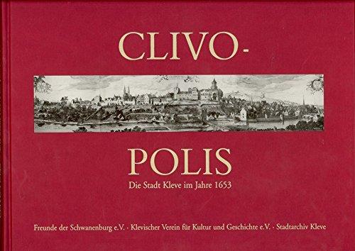 Clivo-Polis: die Stadt Kleve im Jahre 1653, gezeichnet von Hendrick Feltman, beschrieben von Hermann Ewich, gedruckt von Jacob van Biesen