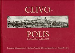 Clivo-Polis: die Stadt Kleve im Jahre 1653, gezeichnet von Hendrick Feltman, beschrieben von Hermann Ewich, gedruckt von Jacob van Biesen