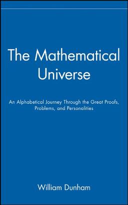 The Mathematical Universe: An Alphabetical Journey Through the Great Proofs, Problems, and Personalities