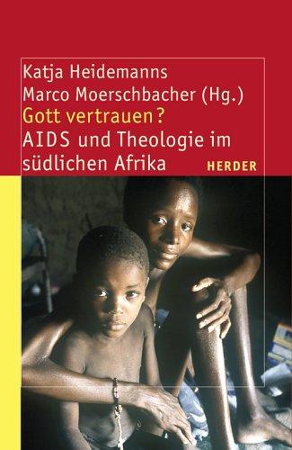 Gott vertrauen?: AIDS und Theologie im südlichen Afrika (Theologie der Dritten Welt)