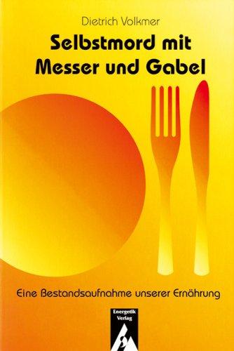 Selbstmord mit Messer und Gabel. Eine Bestandsaufnahme unserer Ernährung