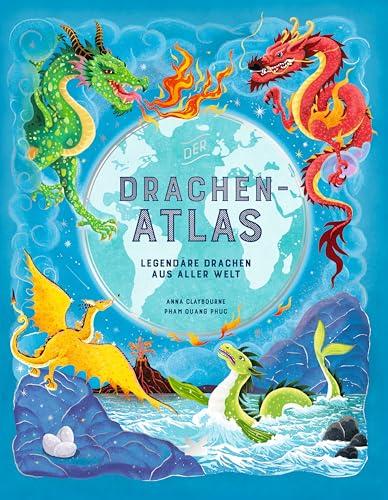 Der Drachen-Atlas: Legendäre Drachen aus aller Welt