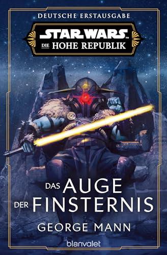 Star Wars™ Die Hohe Republik - Das Auge der Finsternis: Deutsche Erstausgabe (Die Hohe Republik – Phase 3, Band 1)