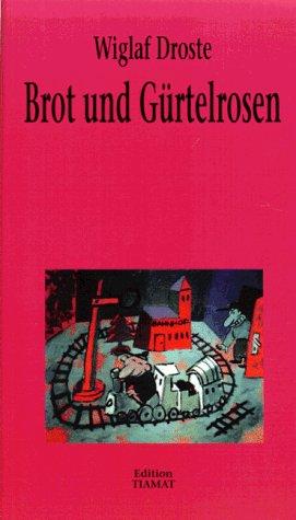 Brot und Gürtelrosen. Und andere Einwürfe aus Leben, Literatur und Lalala