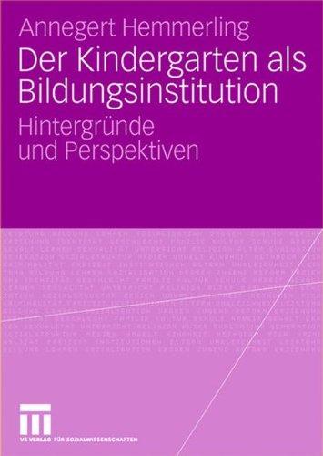 Der Kindergarten als Bildungsinstitution: Hintergründe und Perspektiven