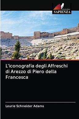 L'iconografia degli Affreschi di Arezzo di Piero della Francesca