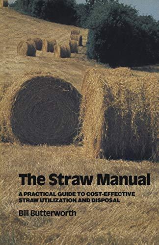 The Straw Manual: A Practical Guide To Cost-Effective Straw Utilization And Disposal