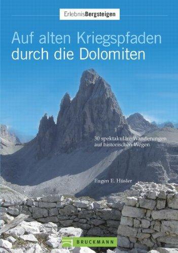 Auf alten Kriegspfaden durch die Dolomiten: 30 spektakuläre Wanderungen auf historischen Militärpfaden