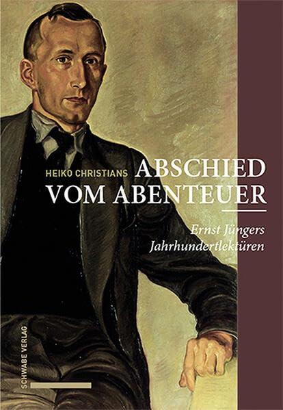 Abschied vom Abenteuer: Ernst Jüngers Jahrhundertlektüren