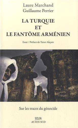 La Turquie et le fantôme arménien : sur les traces du génocide : essai