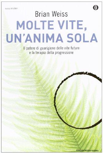 Molte vite, un'anima sola. Il potere di guarigione delle vite future e la terapia della progressione