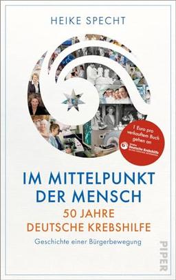 Im Mittelpunkt der Mensch – 50 Jahre Deutsche Krebshilfe: Geschichte einer Bürgerbewegung