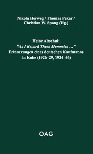 Heinz Altschul: "As I Record These Memories...": Erinnerungen eines deutschen Kaufmanns in Kobe (1926-29, 1934-46)