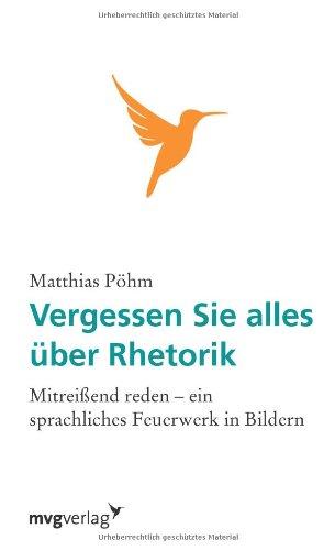 Vergessen Sie alles über Rhetorik: Mitreißend Reden - Ein Sprachliches Feuerwerk In Bildern