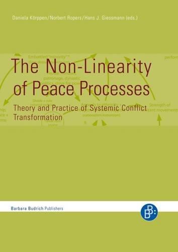 The Non-Linearity of Peace Processes: Theory and Practice of Systemic Conflict Transformation