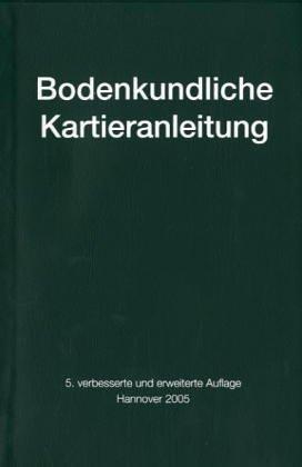 Bodenkundliche Kartieranleitung: Ad-hoc-ARBEITSGRUPPE BODEN der Geologischen Landesämter und der Bundesanstalt für Geowissenschaften und Rohstoffe der Bundesrepublik Deutschland