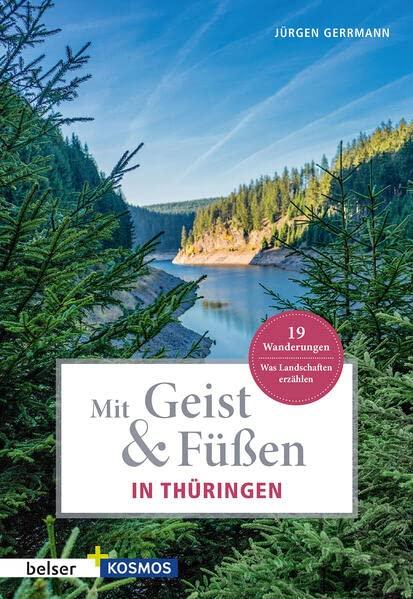 Mit Geist & Füßen. In Thüringen: Was Landschaften erzählen. 19 Wanderungen (Mit Geist und Füßen)