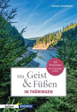 Mit Geist & Füßen. In Thüringen: Was Landschaften erzählen. 19 Wanderungen (Mit Geist und Füßen)