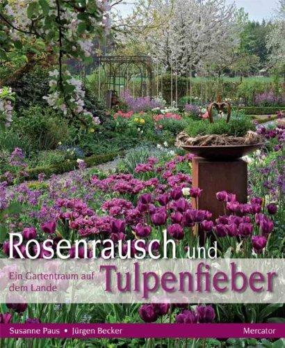 Rosenrausch und Tulpenfieber: Ein Gartentraum auf dem Lande