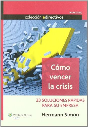 Cómo vencer la crisis : 33 soluciones rápidas para su empresa