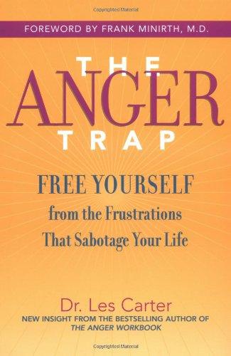 The Anger Trap: Free Yourself from the Frustrations That Sabotage Your Life