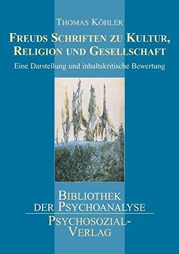 Freuds Schriften zu Kultur, Religion und Gesellschaft. Eine Darstellung und inhaltskritische Bewertung (Bibliothek der Psychoanalyse)