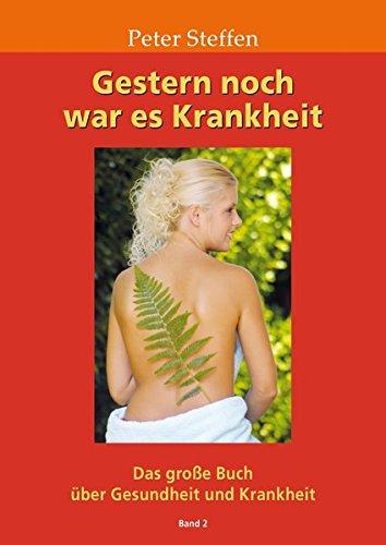 Gestern noch war es Krankheit Band 2: Das große Buch über Gesundheit und Krankheit Band 2