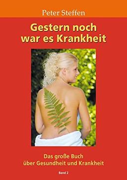 Gestern noch war es Krankheit Band 2: Das große Buch über Gesundheit und Krankheit Band 2