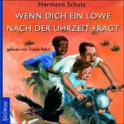 Wenn dich ein Löwe nach der Uhrzeit fragt: Sprecher: Tristan Rehrl. Lesung mit Musik aus Tanzania. Eine Produktion des Bayrischen Rundfunks. 2 CD, 1 Std., 41 Min.