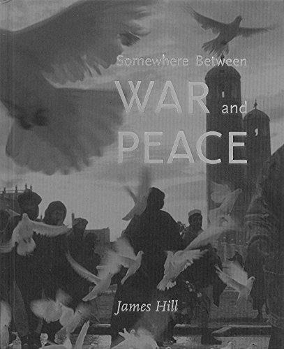 James Hill: Somewhere Between War and Peace