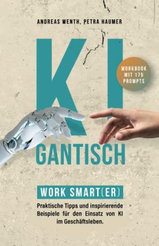 KIgantisch. Work smart(er): Praktische Tipps und inspirierende Beispiele für den Einsatz von KI im Geschäftsleben