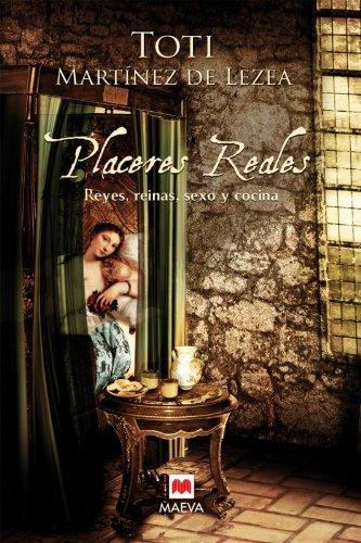 Placeres reales : reyes, reinas, sexo y cocina (Nueva Historia)