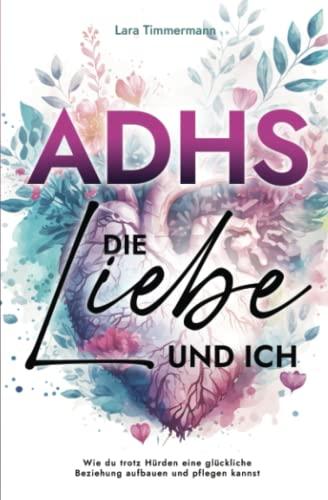 ADHS, die Liebe und ich: Wie du trotz Hürden eine glückliche Beziehung aufbauen und pflegen kannst