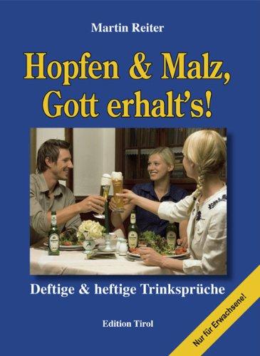 Hopfen & Malz, Gott erhalt's!: Deftige & heftige Trinksprüche