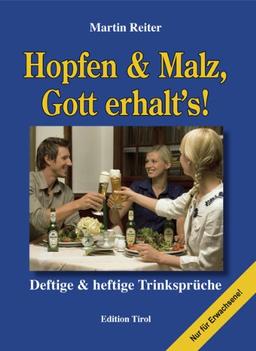 Hopfen & Malz, Gott erhalt's!: Deftige & heftige Trinksprüche