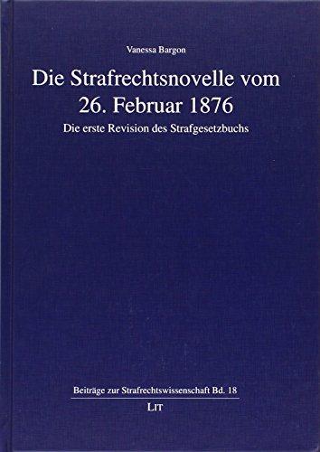 Die Strafrechtsnovelle vom 26. Februar 1876 - Die erste Revision des Strafgesetzbuchs