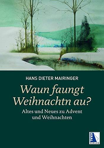 Waun faungt Weihnachtn au?: Altes und Neues zu Advent und Weihnachten