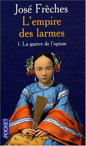 L'empire des larmes. Vol. 1. La guerre de l'opium