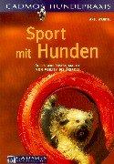 Sport mit Hunden: Alles was Spass macht - von Agility bis Tripoli