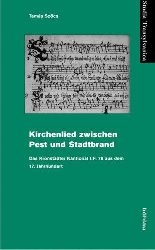 Kirchenlieder zwischen Pest und Stadtbrand: Das Kronstädter Kantional I.F. 78 aus dem 17. Jahrhundert