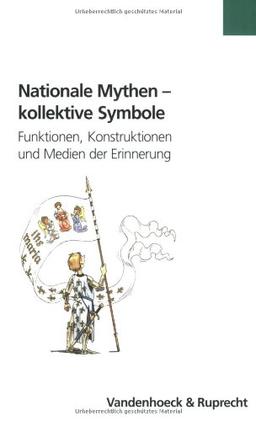 Nationale Mythen - kollektive Symbole (Formen der Erinnerung, Band 23)