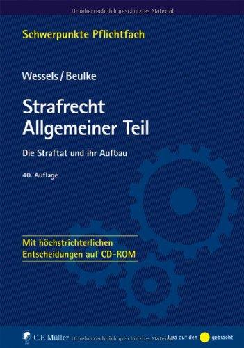 Strafrecht Allgemeiner Teil: Die Straftat und ihr Aufbau - Mit höchstrichterlichen Entscheidungen auf CD-ROM