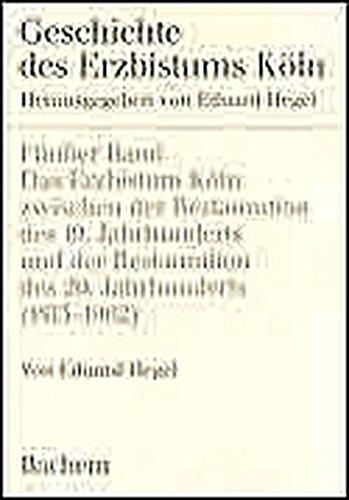 Geschichte des Erzbistums Köln, Bd.5, Das Erzbistum Köln zwischen der Restauration des 19. Jahrhunderts und der Restauration des 20. Jahrhunderts