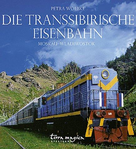 Die Transsibirische Eisenbahn: Moskau - Wladiwostok