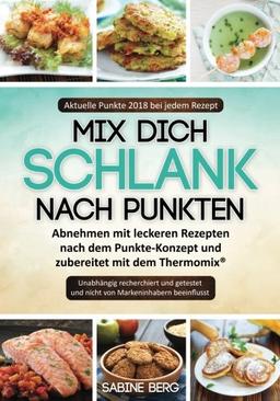 Mix dich schlank nach Punkten: Abnehmen mit leckeren Rezepten nach dem Punkte-Konzept wie z.B. Weight Watcher und zubereitet mit dem Thermomix®, Neue Punkte 2018!